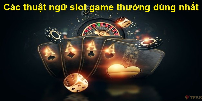 Các thuật ngữ slot game thường dùng nhất